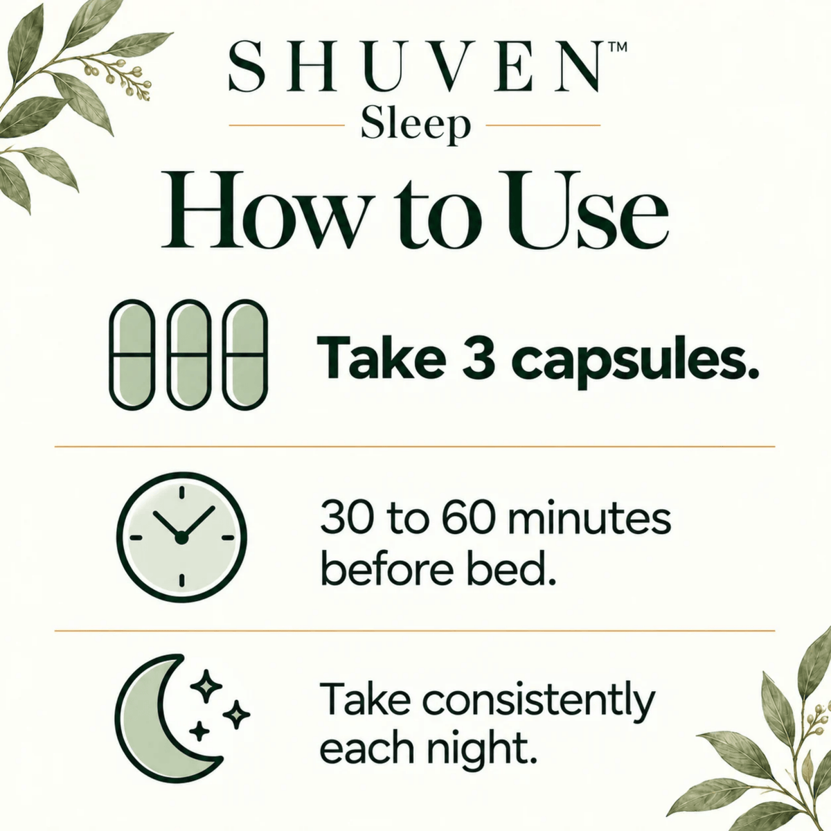 Shuven Sleep how to use: take 3 capsules 30 to 60 minutes before bed as part of your wind-down routine