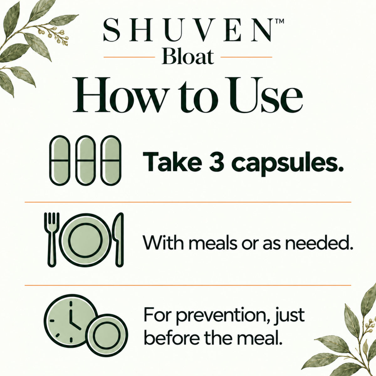 Shuven Bloat how to use: take 3 capsules with meals or as needed, just before the meal for prevention