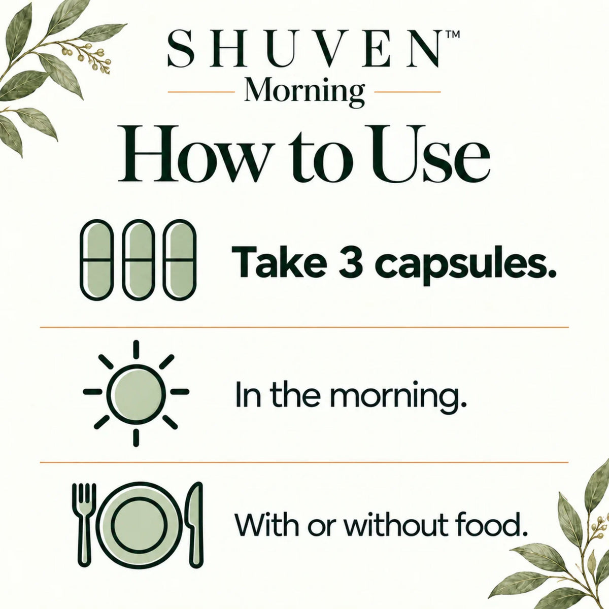 Shuven Morning how to use: take 3 capsules in the morning, with or without food