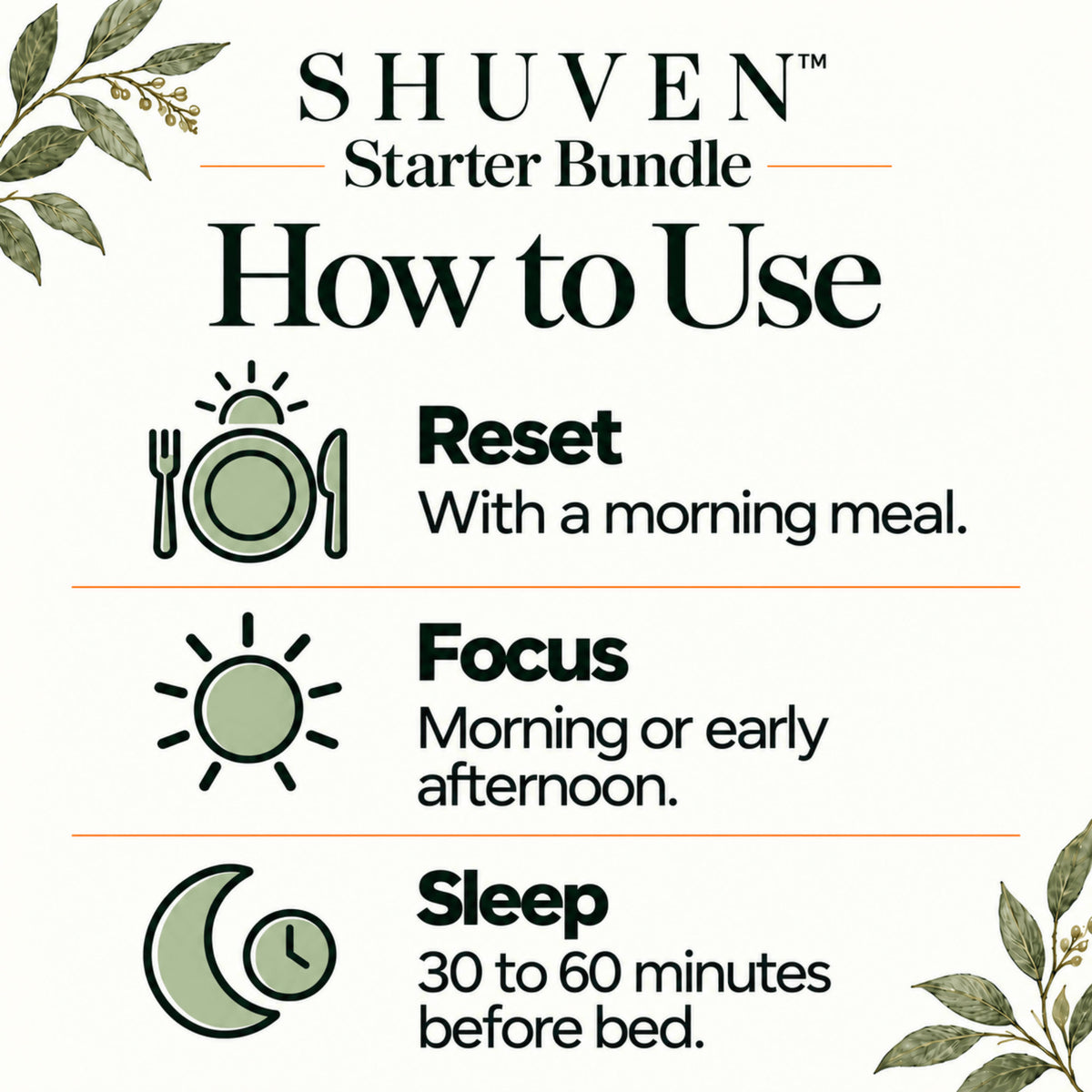 Shuven Starter Bundle how to use: Reset with a morning meal, Focus morning or early afternoon, Sleep 30 to 60 minutes before bed